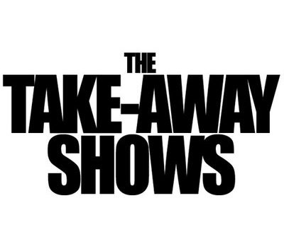 OTHER « TAKE AWAY SHOWS » I FILMED